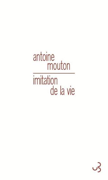 Couverture du livre « Imitation de la vie » de Antoine Mouton aux éditions Christian Bourgois