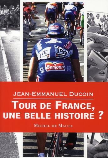 Couverture du livre « Le tour de France, une belle histoire » de Ducoin/Pytkowicz aux éditions Michel De Maule