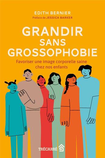 Couverture du livre « Grandir sans grossophobie : favoriser une image corporelle saine » de Edith Bernier aux éditions Trecarre
