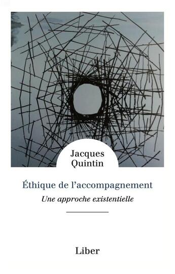 Couverture du livre « Éthique de l'accompagnement : une approche existentielle » de Jacques Quintin aux éditions Liber