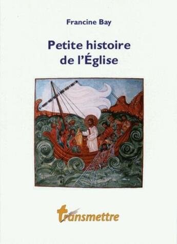 Couverture du livre « Petite histoire de l'Eglise » de Francine Bay aux éditions Communication Et Cite