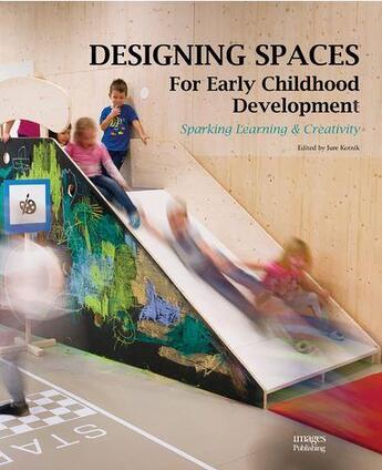 Couverture du livre « Designing spaces for early childhood development ; sparking learning & creativity » de Jure Kotnik aux éditions Images Publishing