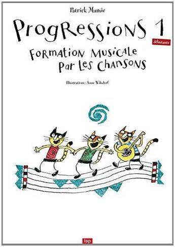 Couverture du livre « Progressions 1 (débutants) ; Formation musicale par les chansons » de Wilsdorf Anne et Patrick Mamie aux éditions Lep
