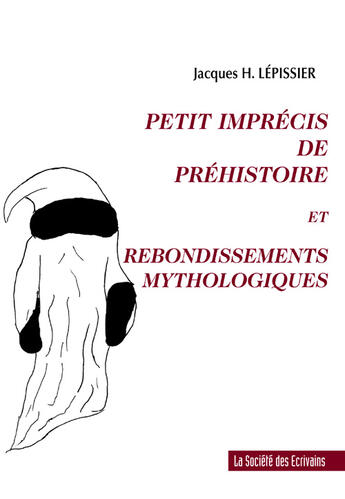 Couverture du livre « Petit Imprecis De Prehistoire » de Jacques H. Lepissier aux éditions Societe Des Ecrivains
