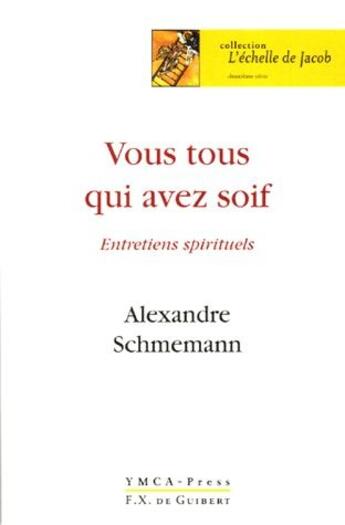 Couverture du livre « Vous qui avez tous soif ; entretiens spirituels » de Alexandre Schmemann aux éditions Francois-xavier De Guibert