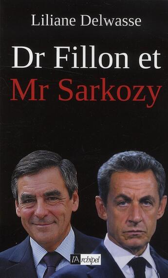 Couverture du livre « Dr Fillon et Mr Sarkozy » de Liliane Delwasse aux éditions Archipel