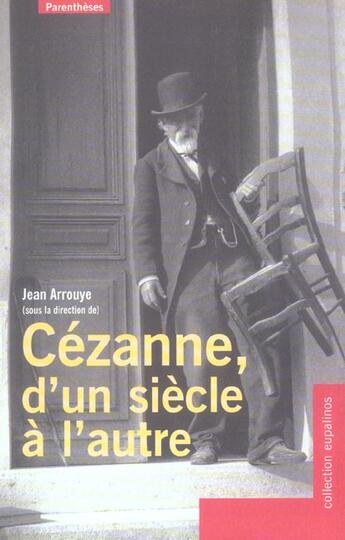Couverture du livre « Cezanne, d'un siecle a l'autre » de Jean Arrouye aux éditions Parentheses