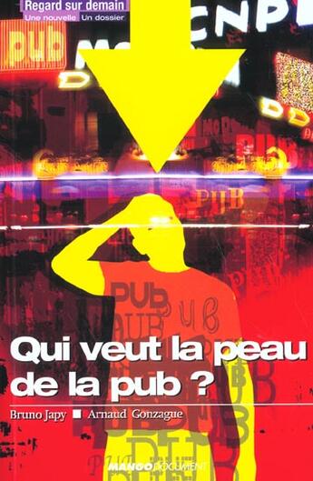 Couverture du livre « Qui Veut La Peau De La Pub » de Bruno Japy et Arnaud Gonzague aux éditions Mango