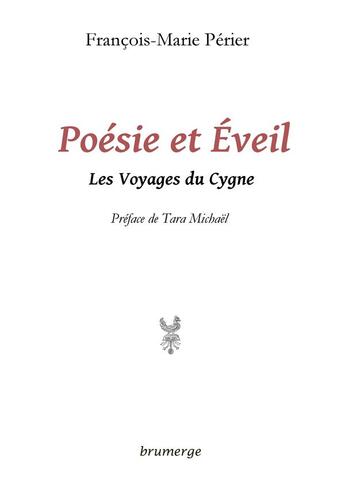 Couverture du livre « Poésie et éveil ; les voyages du cygne » de Francois-Marie Perier aux éditions Brumerge