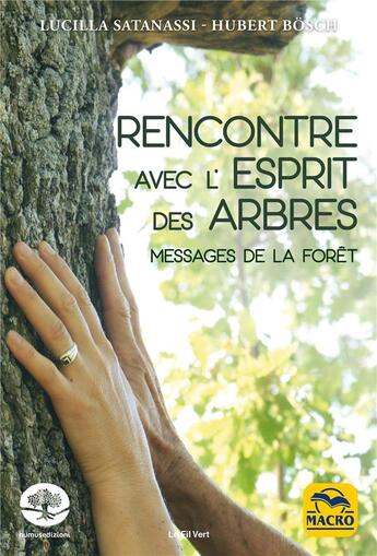 Couverture du livre « Rencontre avec l'esprit des arbres ; messages de la forêt » de Lucilla Satanassi et Hubert Bosch aux éditions Macro Editions