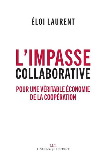 Couverture du livre « L'impasse collaborative ; pour une véritable économie de la collaboration » de Eloi Laurent aux éditions Les Liens Qui Liberent