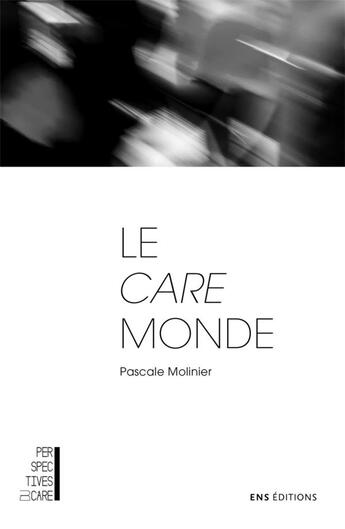 Couverture du livre « Le care monde : trois essais de psychologie morale » de Pascale Molinier aux éditions Ens Lyon