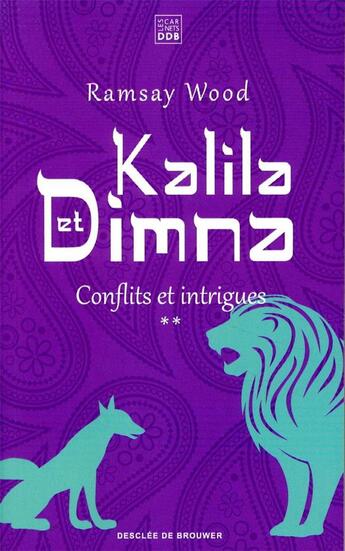 Couverture du livre « Kalila et Dimna t.2 ; conflits et intrigues » de Ramsay Wood aux éditions Les Carnets Ddb