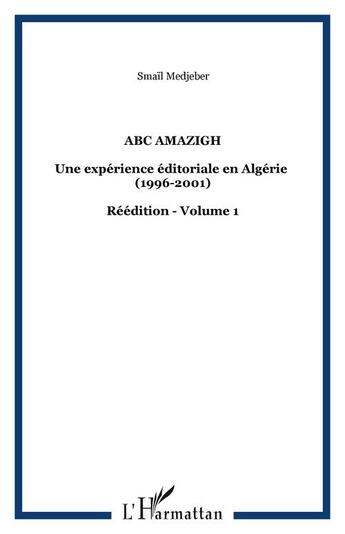 Couverture du livre « Abc amazigh t.1 ; une expérience éditoriale en Algérie (1996-2001) » de Smail Medjeber aux éditions Editions L'harmattan