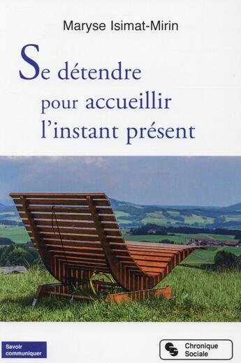 Couverture du livre « Se détendre pour accueillir l'instant présent » de Maryse Isimat-Mirin aux éditions Chronique Sociale