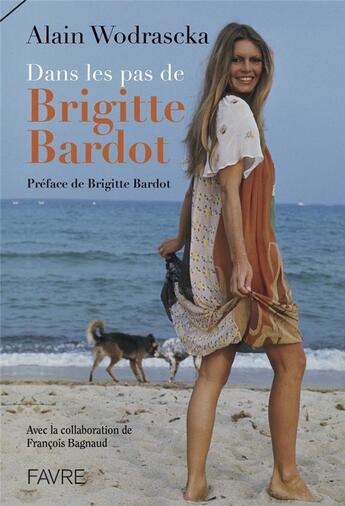 Couverture du livre « Dans les pas de Brigitte Bardot » de Alain Wodrascka aux éditions Favre