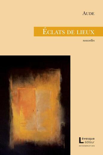 Couverture du livre « Éclats de lieux » de Aude aux éditions Levesque