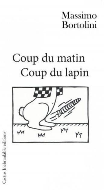 Couverture du livre « Coup du matin, coup du lapin » de Massimo Bortolini aux éditions Cactus Inebranlable