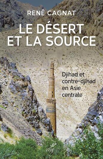 Couverture du livre « Le désert et la source ; djihad et contre-djihad en Asie centrale » de Rene Cagnat aux éditions Cerf