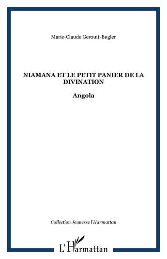Couverture du livre « Niamana et le petit Panier de la divination : Angola » de Marie-Claude Gerouit-Bugler aux éditions Editions L'harmattan