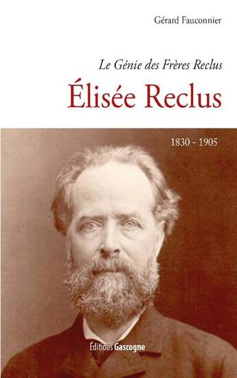 Couverture du livre « Elisée Reclus ; 1830-1905 » de Gerard Fauconnier aux éditions Gascogne