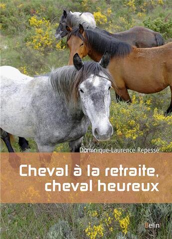 Couverture du livre « Cheval à la retraite, cheval heureux » de Dominique-Laurence Repesse aux éditions Belin Equitation