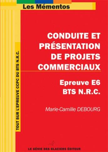 Couverture du livre « BTS NRC ; épreuve E6 ; conduite et présentation de projets commerciaux (édition 2005) » de Marie-Camille Debourg aux éditions Genie Des Glaciers