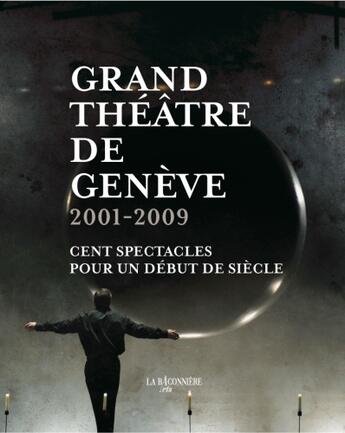 Couverture du livre « Grand théâtre de Genève 2001-2009 ; cent spectacles pour un début de siècle » de  aux éditions La Baconniere Arts