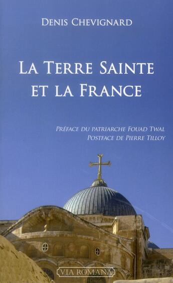 Couverture du livre « La terre sainte et la France » de Denis Chevignard aux éditions Via Romana