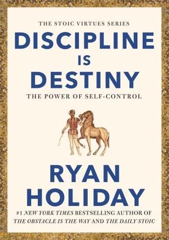 Couverture du livre « DISCIPLINE IS DESTINY - THE POWER OF SELF-CONTROL » de Ryan Holiday aux éditions Profile Books
