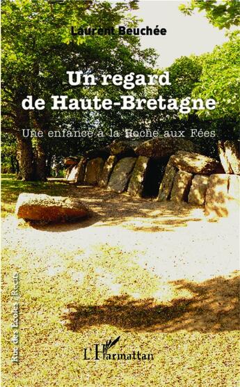 Couverture du livre « Regard de Haute-Bretagne ; une enfance à la Roche aux fées » de Laurent Beuchee aux éditions L'harmattan