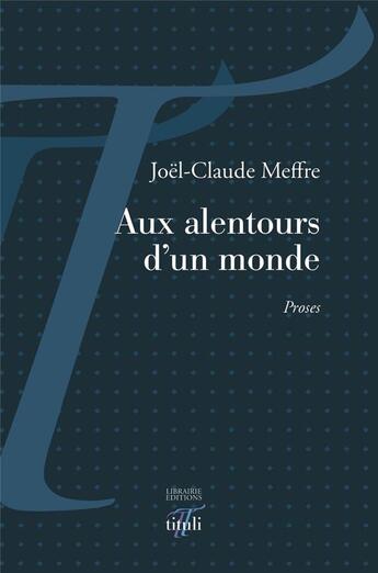 Couverture du livre « Aux alentours d'un monde » de Joel-Claude Meffre aux éditions Tituli