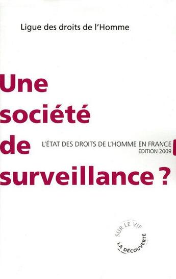 Couverture du livre « Une société de surveillance ? l'état des droits de l'Homme en France (édition 2009) » de Ligue Des Droits De L'Homme aux éditions La Decouverte