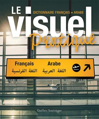 Couverture du livre « Le visuel pratique ; dictionnaire français-arabe » de  aux éditions Quebec Amerique