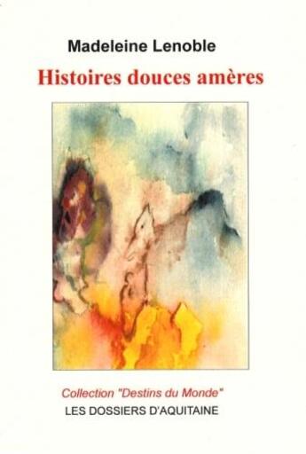 Couverture du livre « Histoires douces amères » de Madeleine Lenoble aux éditions Dossiers D'aquitaine