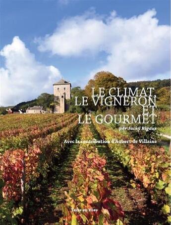 Couverture du livre « Le climat, le vigneron et le gourmet » de Jacky Rigaux aux éditions Terre En Vues