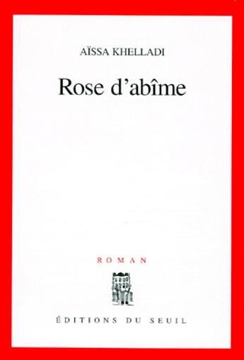 Couverture du livre « Rose d'abîme » de Khelladi Aissa aux éditions Seuil