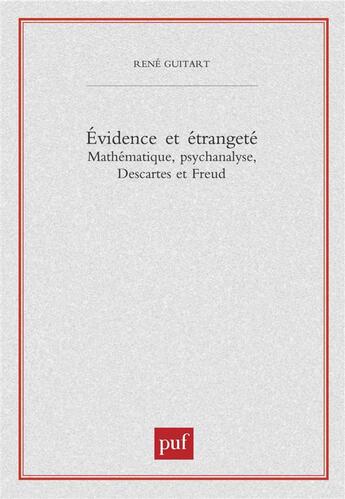 Couverture du livre « Évidence et étrangeté ; mathématique, psychanamyse, Descartes et Freud » de Rene Guitart aux éditions Puf