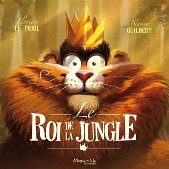 Couverture du livre « Le roi de la jungle » de Nancy Guilbert et Florian Le Priol aux éditions Marmaille Et Compagnie