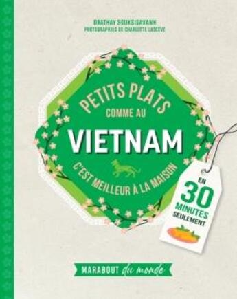 Couverture du livre « Petits plats comme au Vietnam : en 30 minutes seulement » de Orathay Souksisavanh et Charlotte Lasceve aux éditions Marabout