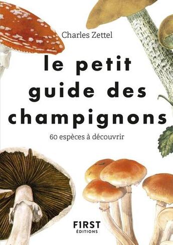 Couverture du livre « Le petit guide pour reconnaître les champignons » de Charles Zettel et Theodor Svarc aux éditions First