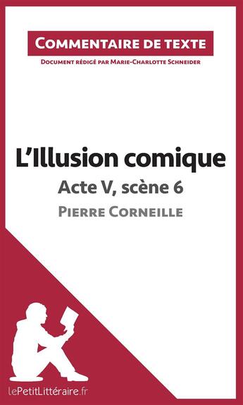 Couverture du livre « L'illusion comique de Corneille ; acte V, scène 6 » de Marie-Charlotte Schneider aux éditions Lepetitlitteraire.fr