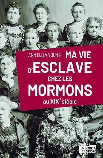 Couverture du livre « Ma vie d'esclaves chez les mormons : au XIXe siècle » de Young Ann-Eliza aux éditions La Boite A Pandore