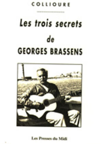 Couverture du livre « Les trois secrets de Georges Brassens » de Collioure aux éditions Presses Du Midi