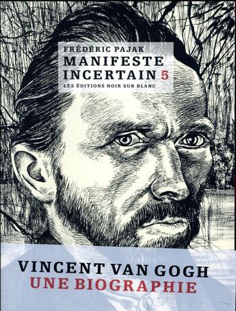 Couverture du livre « Manifeste incertain t.5 ; Van Gogh ; une biographie » de Frederic Pajak aux éditions Noir Sur Blanc