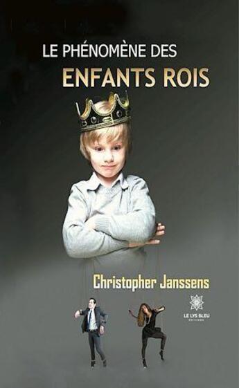 Couverture du livre « Le phénomène des enfants rois » de Christopher Janssens aux éditions Le Lys Bleu