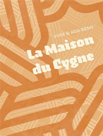Couverture du livre « La maison du cygne » de Yves Remy et Ada Remy aux éditions Dystopia