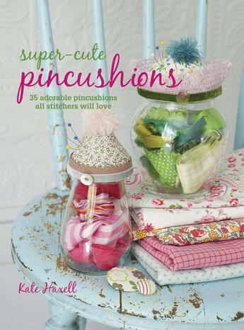 Couverture du livre « Super-cute Pincushions » de Haxell Kate aux éditions Ryland Peters And Small