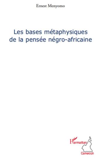 Couverture du livre « Les bases métaphysiques de la pensée négro-africaine » de Ernest Menyomo aux éditions L'harmattan