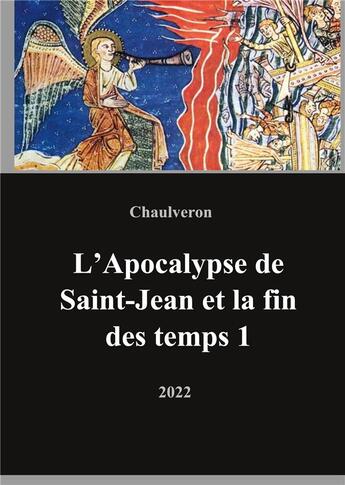 Couverture du livre « L'apocalypse de saint-jean et la fin des temps 1 » de Chaulveron aux éditions Books On Demand